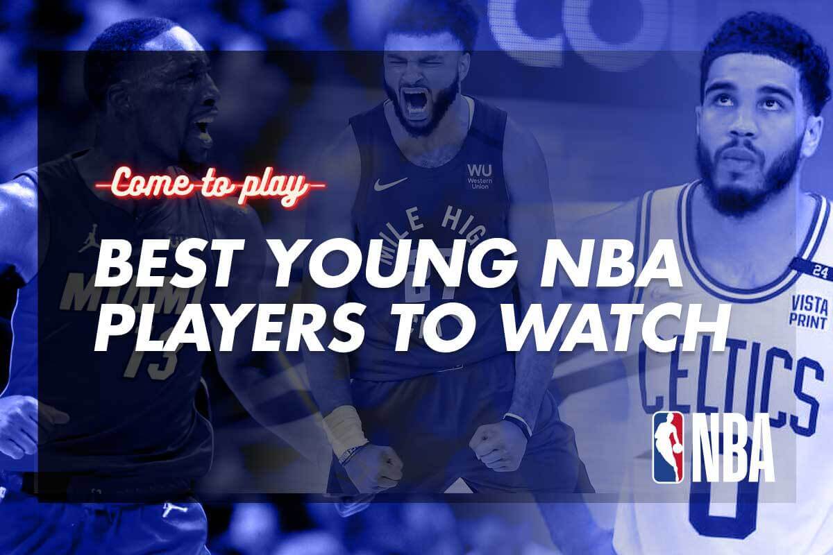 Best Young NBA Players to Watch in 2024 Come To Play