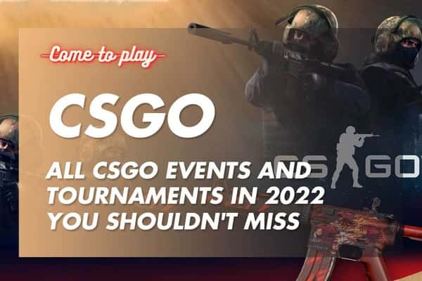 All CSGO Events and Tournaments in 2022 You Shouldn't Miss