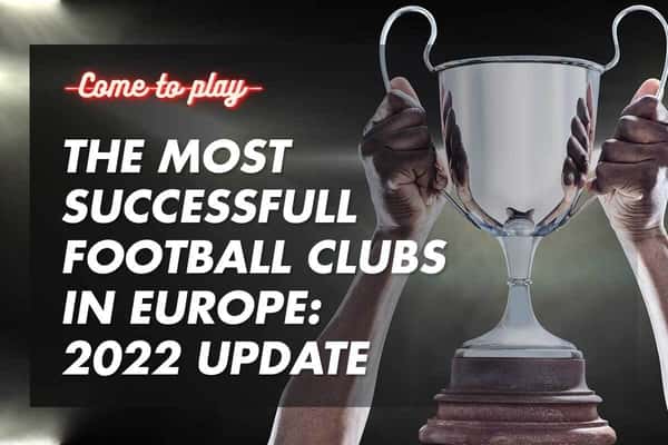 The Most Successful Football Club in Europe: 2022 Update