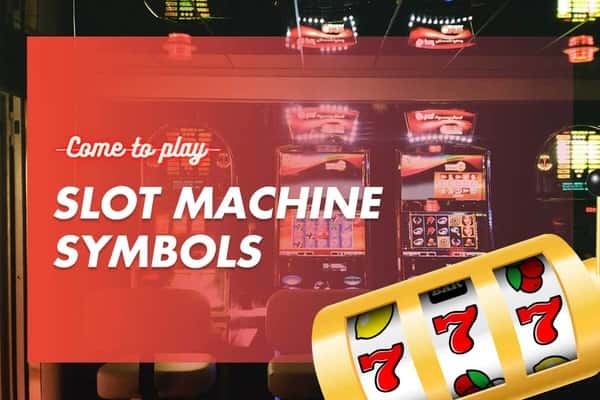 Slot Machine Symbols: The Meaning Behind the Images