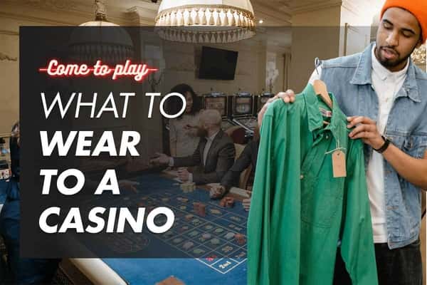Casino Dress Codes: What to Wear to a Casino