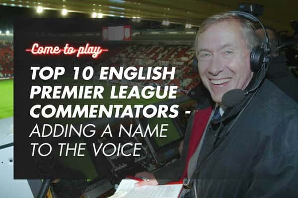 Top 10 English Premier League Commentators - Adding A Name To The Voice