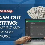 Cash Out Betting: What Is It and How Does It Work?