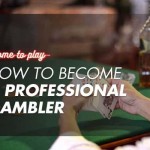 How to Become a Professional Gambler: Ultimate Guide