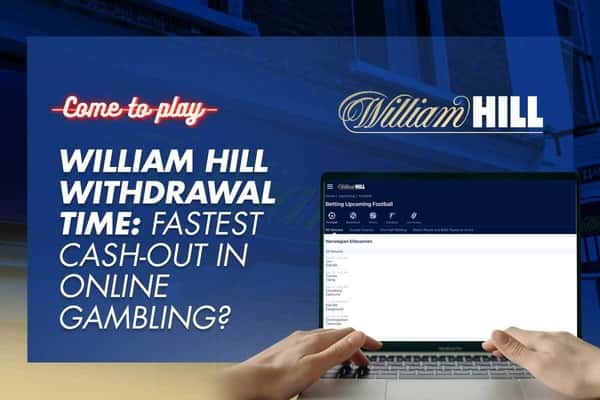 William Hill Withdrawal Time: Fastest Cash-Out in Online Gambling?