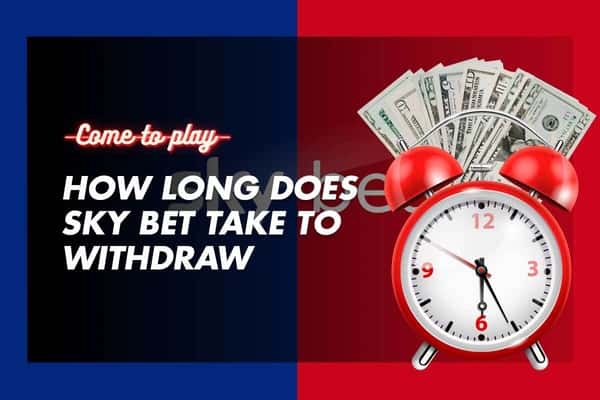 Sky Bet Withdrawal Time: How Long Does Sky Bet Take to Withdraw?
