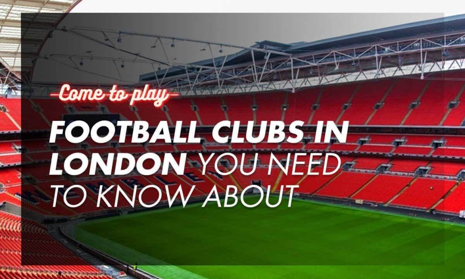Football Clubs in London: The Best Teams in the City