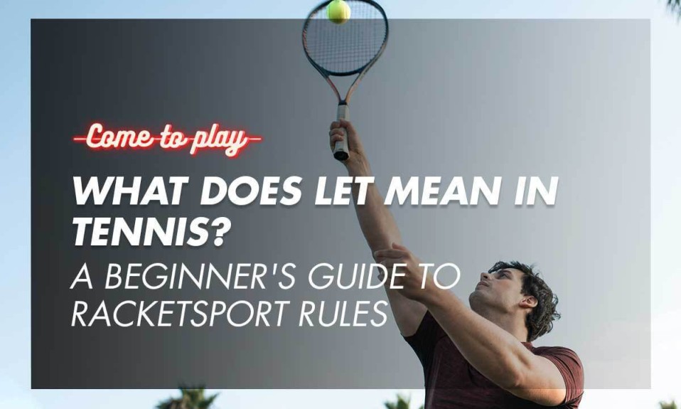 What Does Let Mean in Tennis? A Beginner's Guide to RacketSport Rules