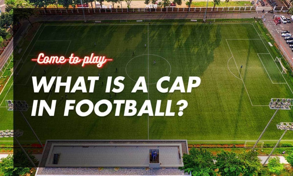 What Is A Cap In Football? The Definition & Explanation