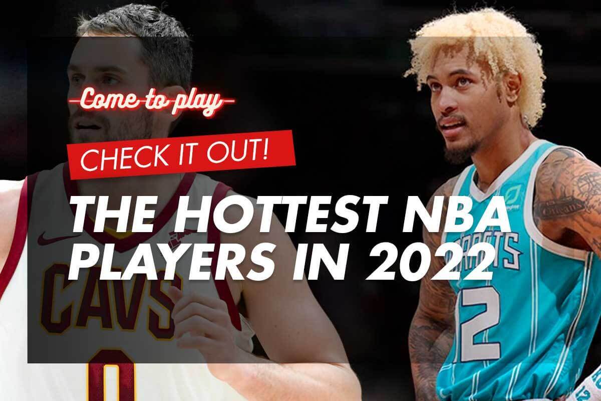The Hottest NBA Players In 2022 1 