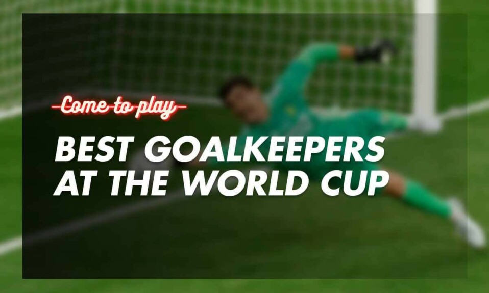 best-goalkeepers-at-the-world-cup