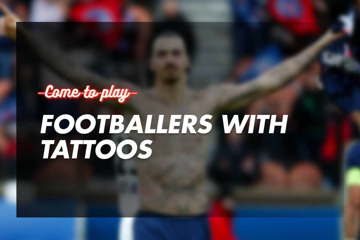 Footballers With Tattoos: The Meaning Behind Them - Come To Play