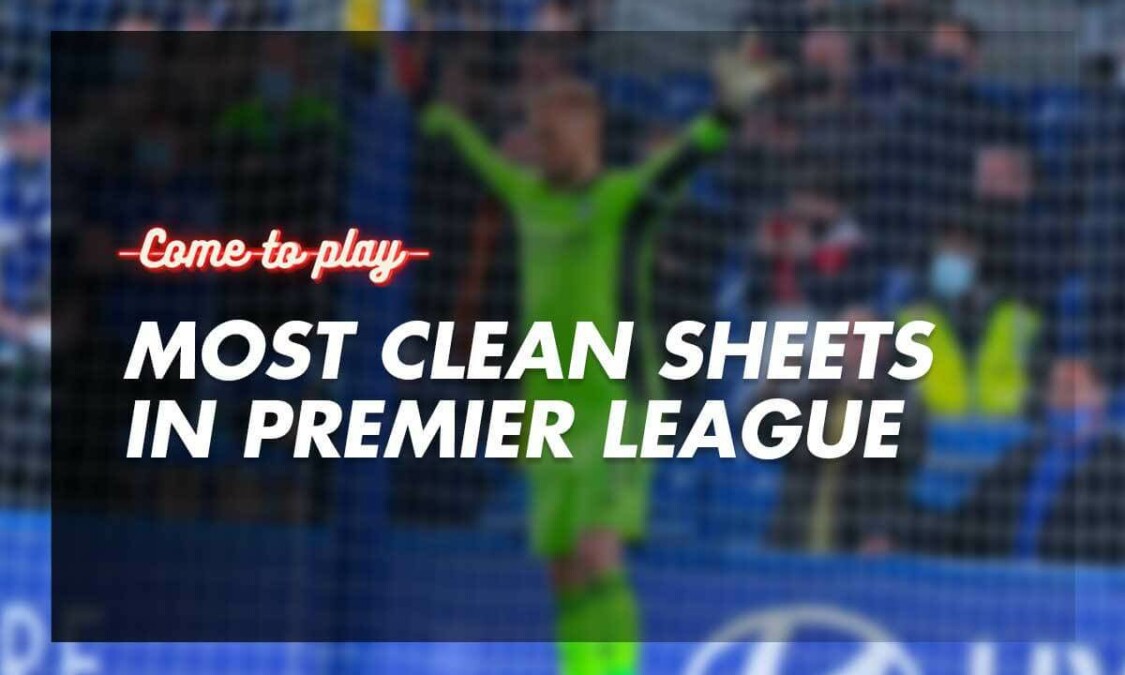 Who Has the Most Clean Sheets in Premier League History? Come To Play
