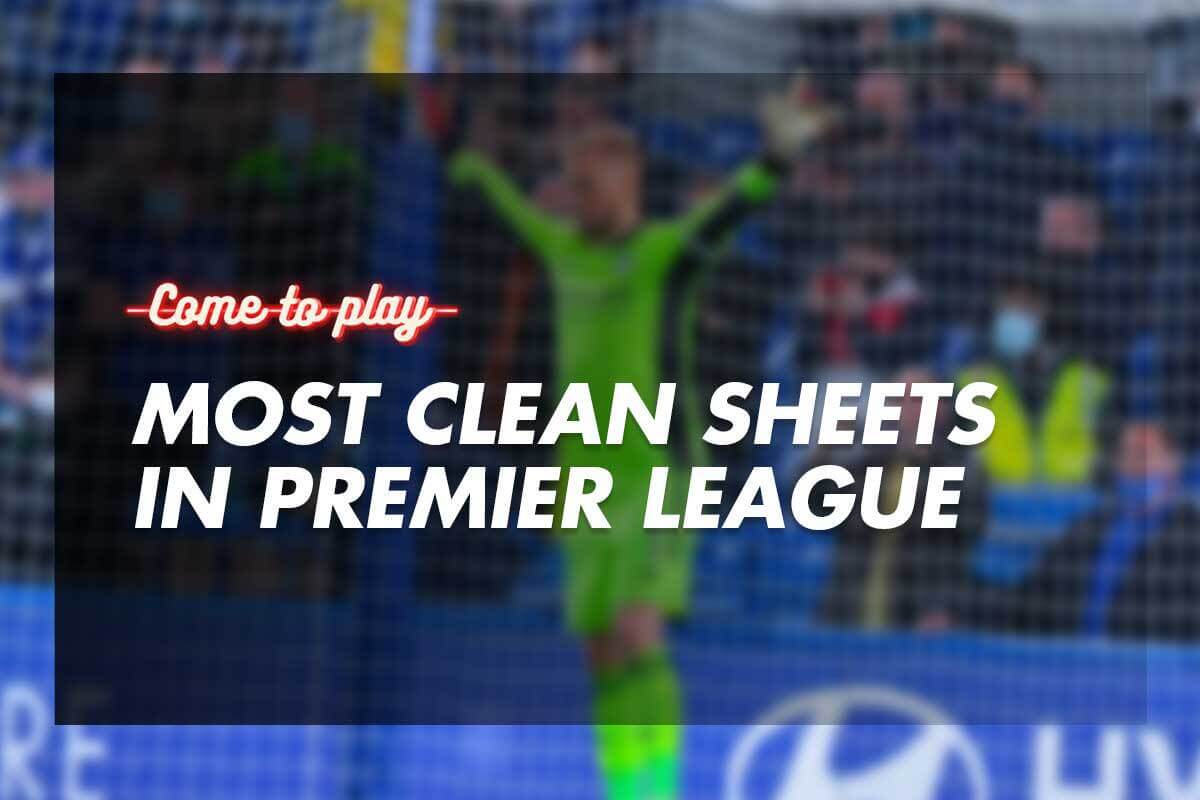 Who Has the Most Clean Sheets in Premier League History? Come To Play